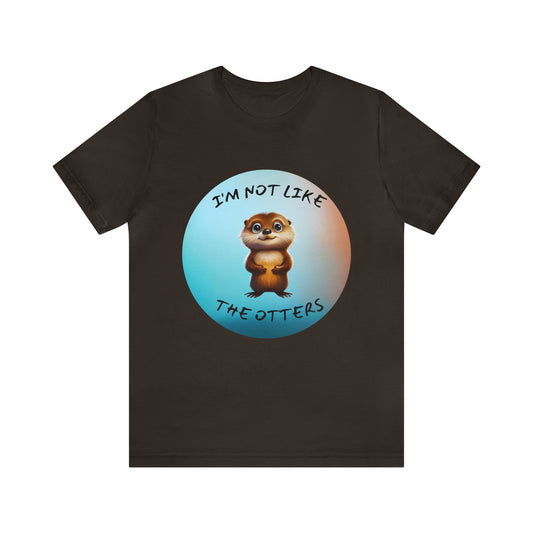 I'm Not Like the Otters Unisex T-Shirt