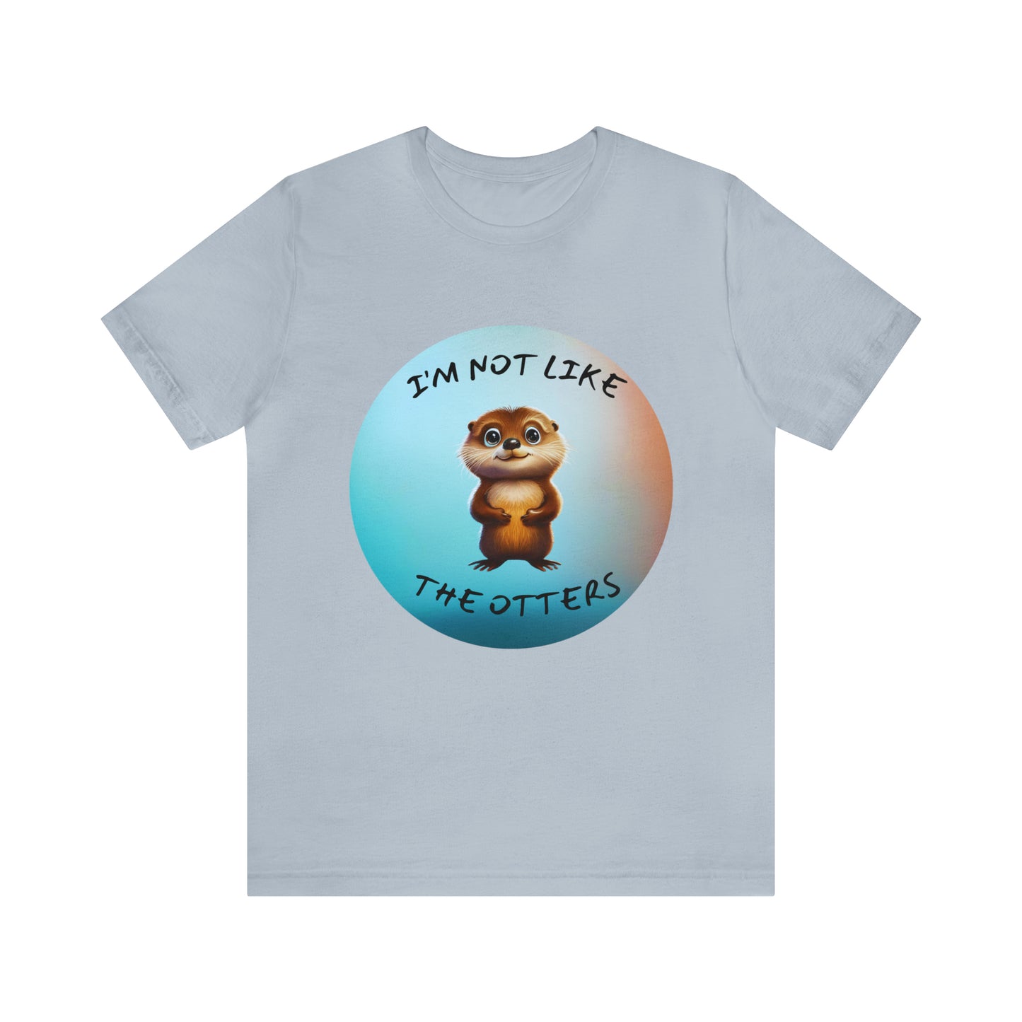 I'm Not Like the Otters Unisex T-Shirt