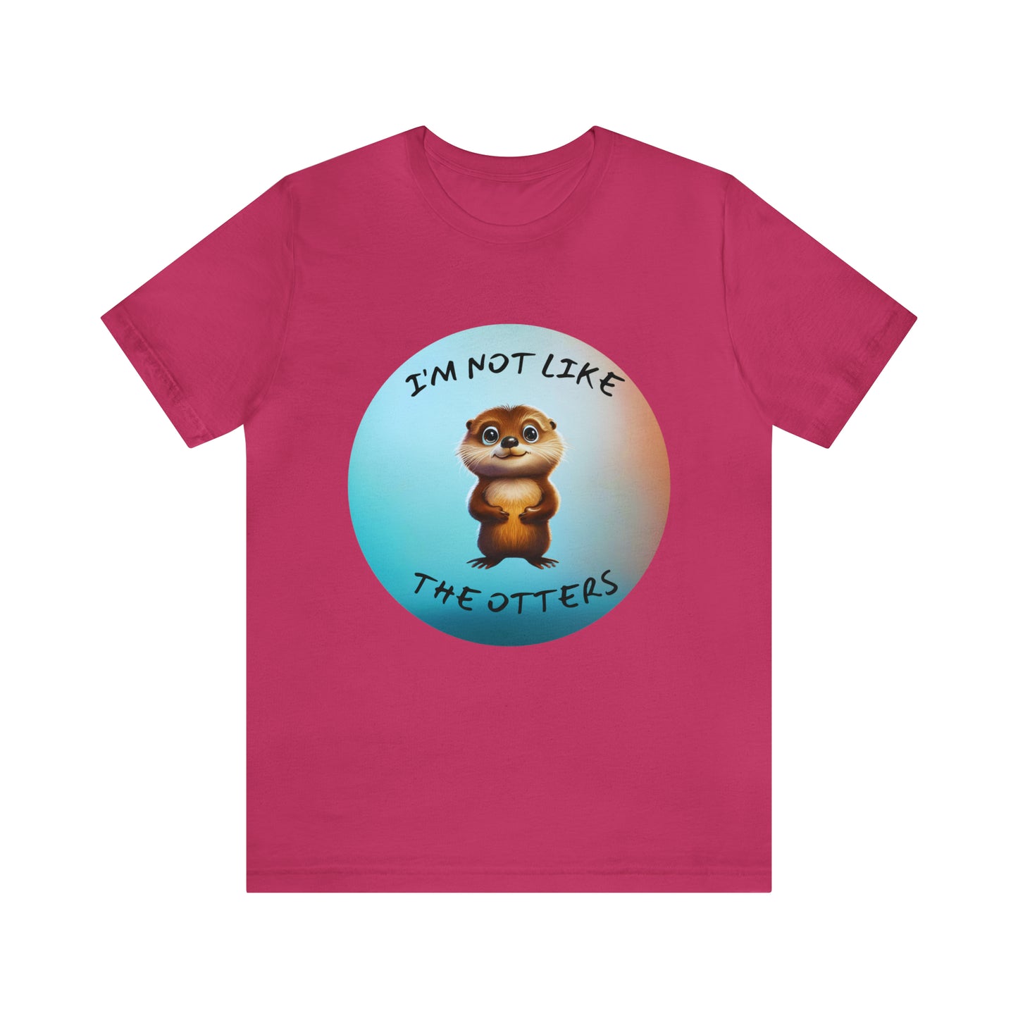 I'm Not Like the Otters Unisex T-Shirt