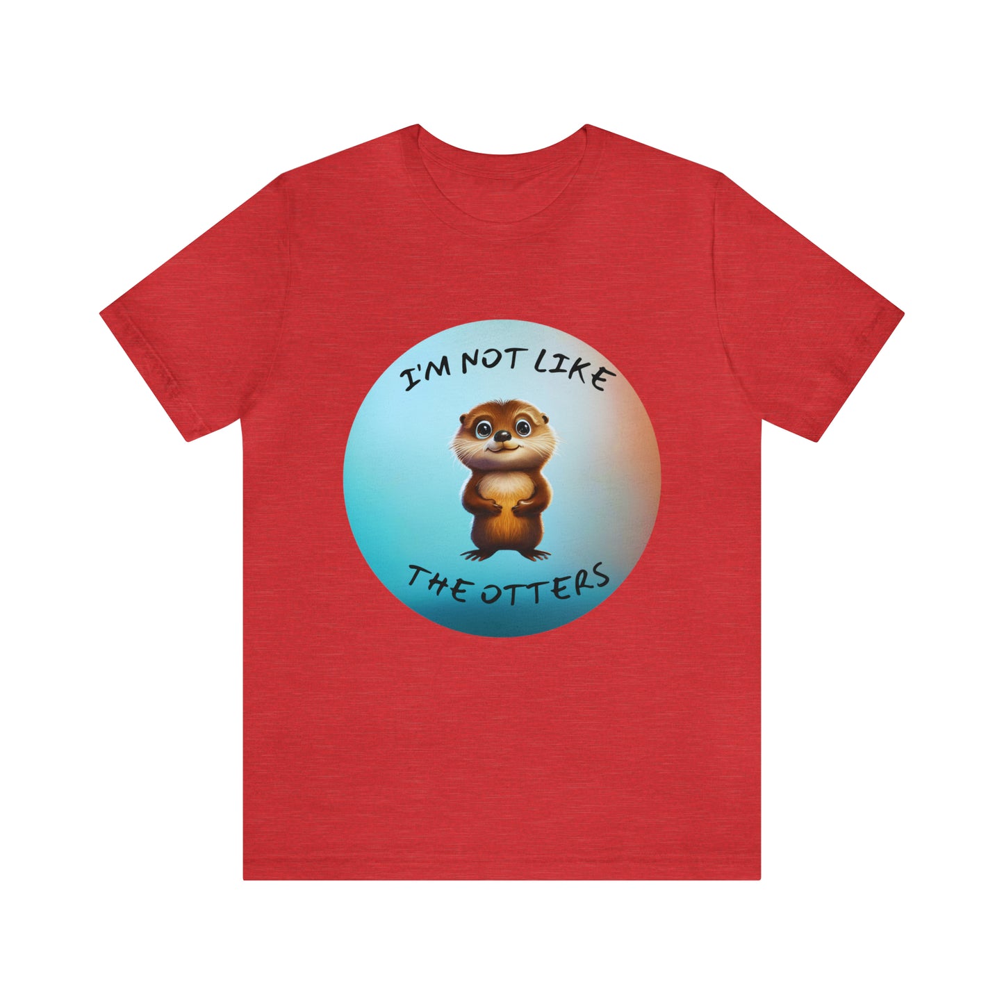 I'm Not Like the Otters Unisex T-Shirt