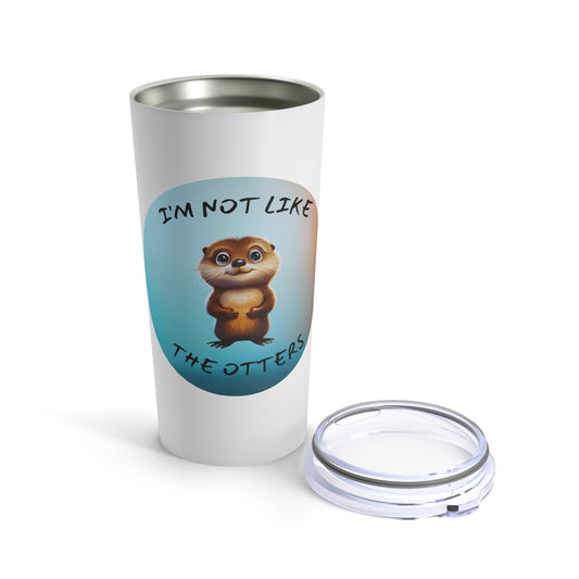 I'm Not Like the Otters Tumbler 20oz