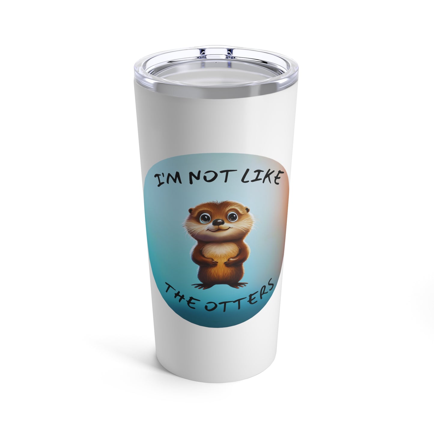 I'm Not Like the Otters Tumbler 20oz