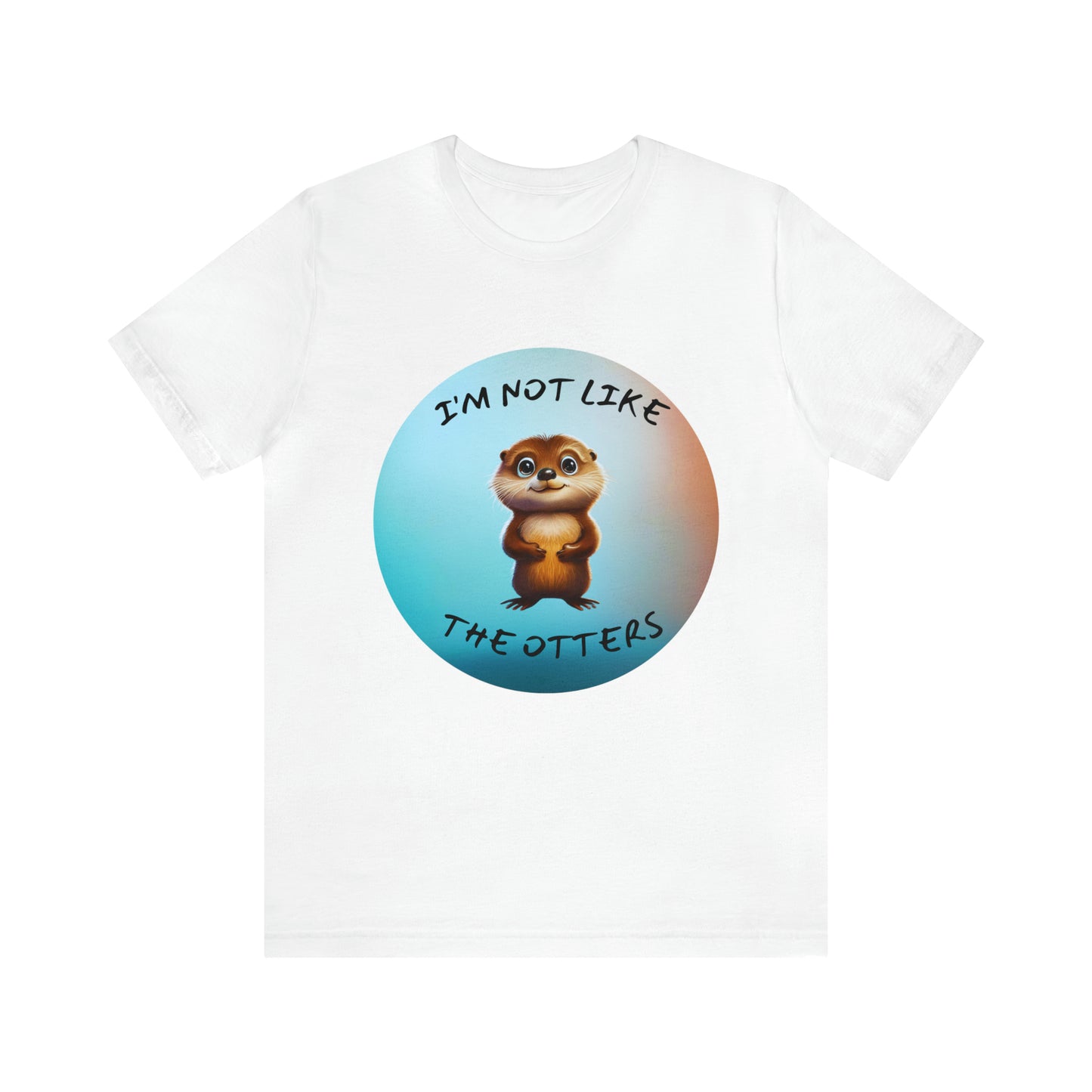 I'm Not Like the Otters Unisex T-Shirt